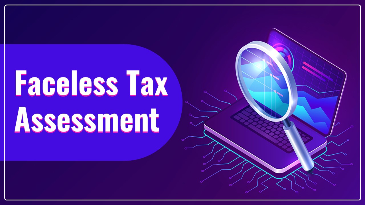 Faceless Tax Assessment need Refinement