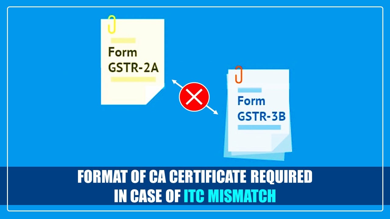Format of CA Certificate required in case of ITC mismatch as per GSTR-3B and GSTR-2B