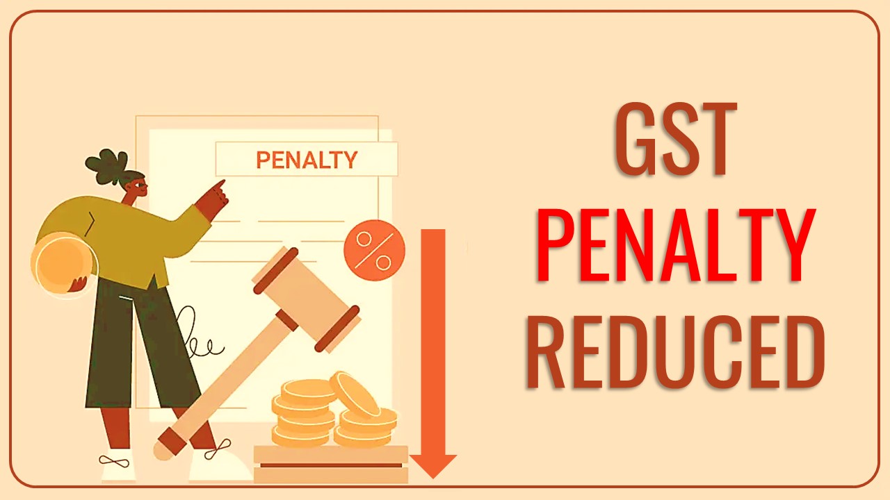 GST Penalty of Rs. 56,00,952 reduced to Rs. 10000 by HC