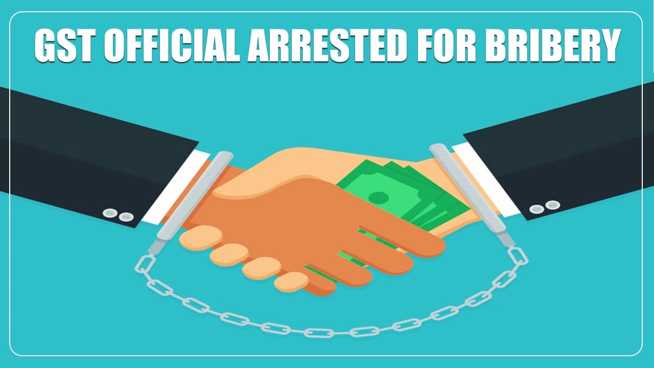 GST official held for bribery by Anti Corruption Bureau