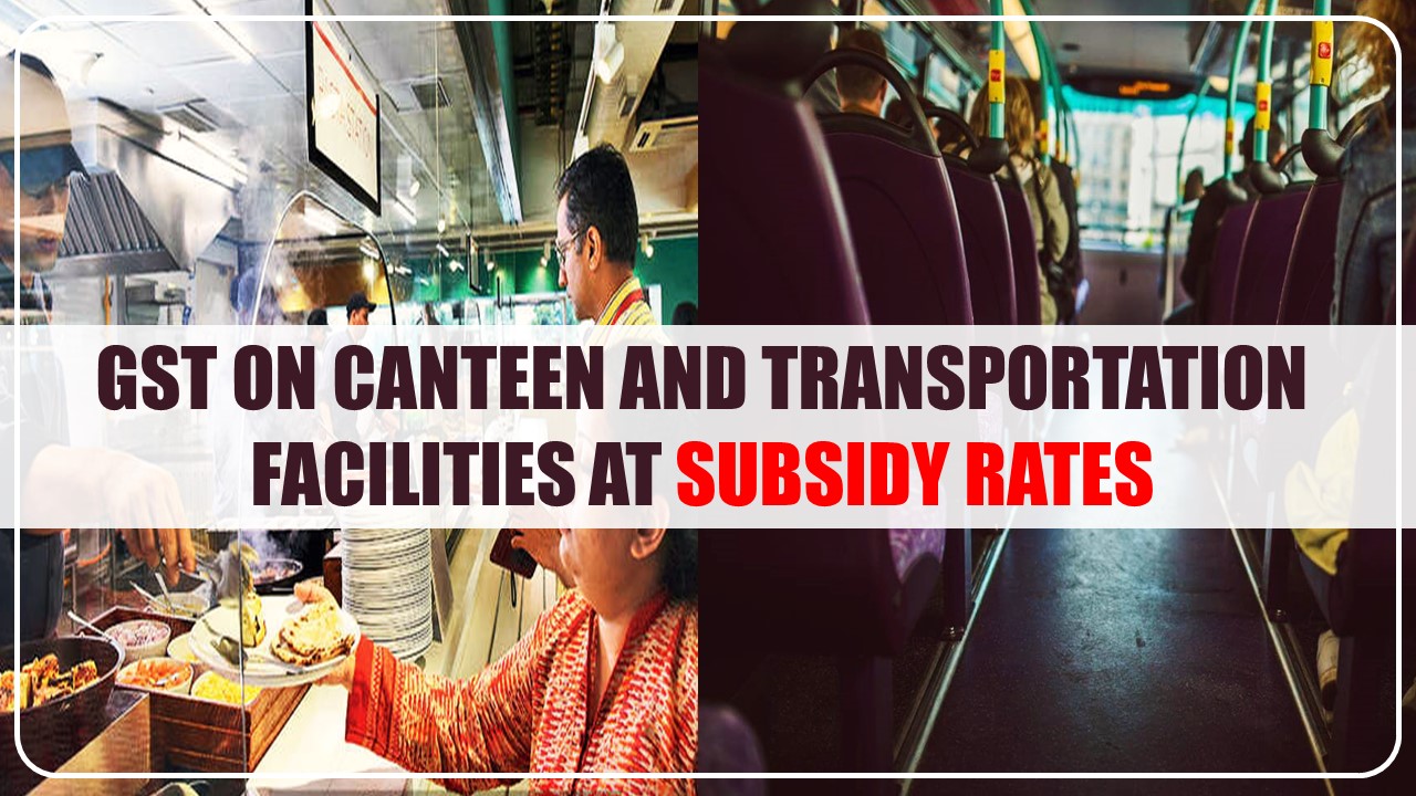 GST on canteen and transportation facilities to its employees at subsidized rates: AAR Answers