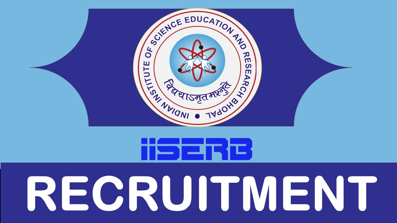 IISERB Recruitment 2023: Check Posts, Qualifications, Salary, Age, Selection Procedures and Process to Apply