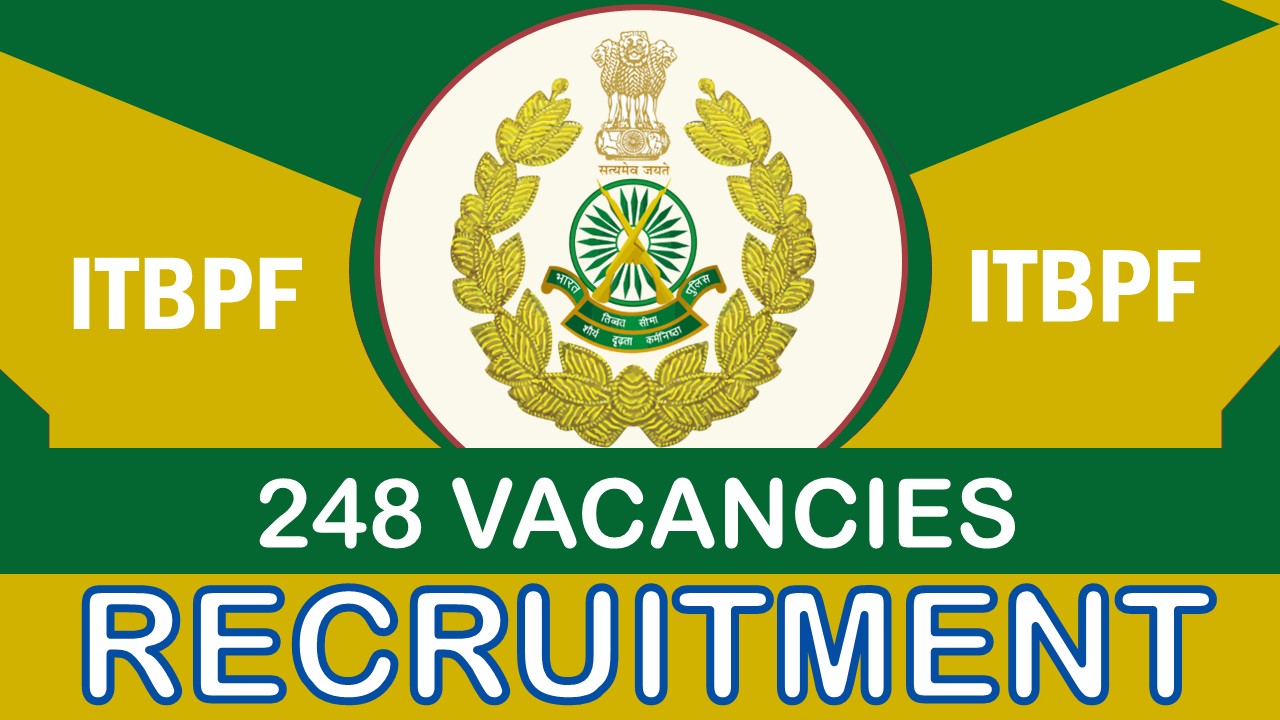 ITBPF Recruitment 2023 for 248 Vacancies: Check Post, Age, Qualification and Process to Apply