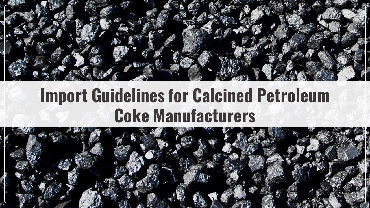 DGFT notifies Import Guidelines for Calcined Petroleum Coke Manufacturers in Compliance with Supreme Court Order