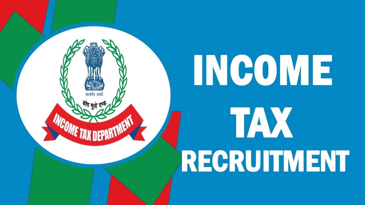 Income Tax Recruitment 2023: Check Posts, Qualification, Salary and Other Important Details