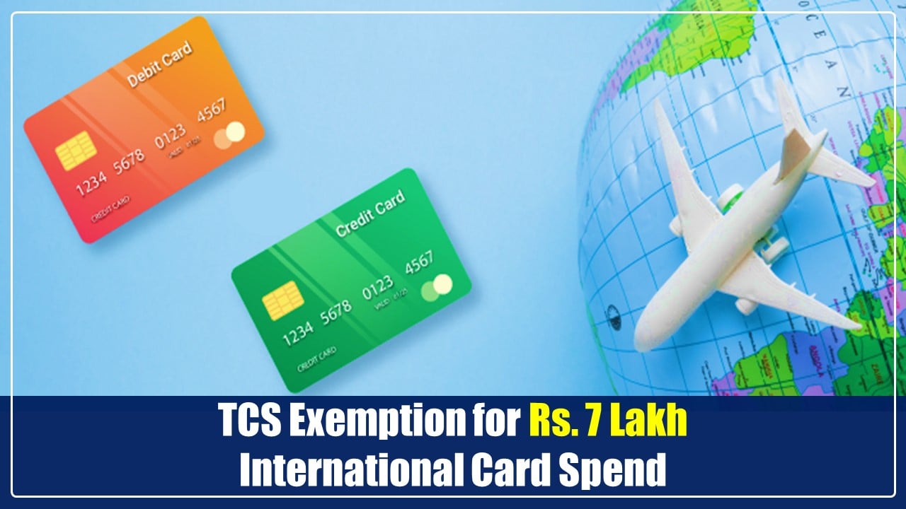 Income Tax TCS Exemption on Rs. 7 lakh International Card spend likely in Interim Budget
