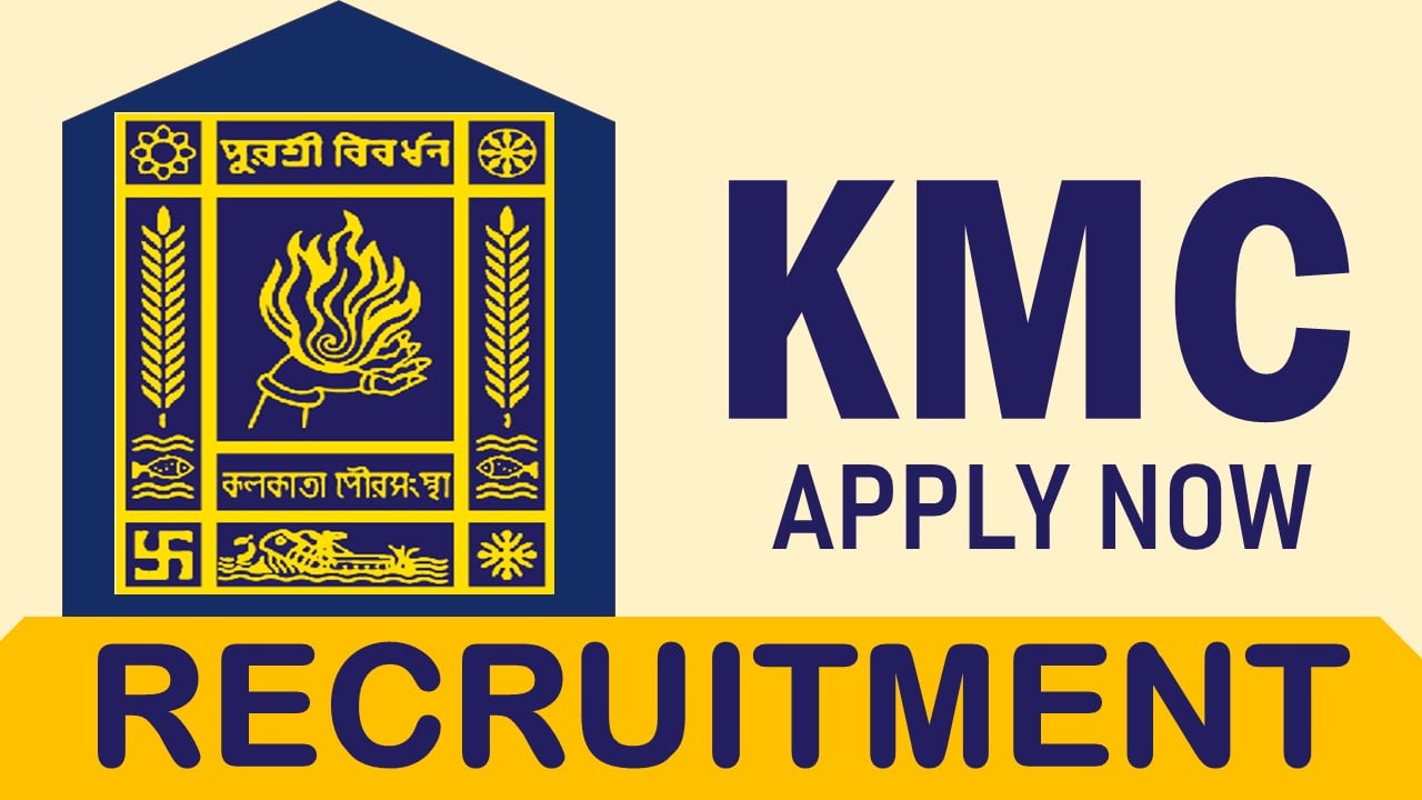 KMC Recruitment 2023: Salary Up to 24,000 Per Month, Check Post, Vacancies, Qualification, Age and Other Vital Information