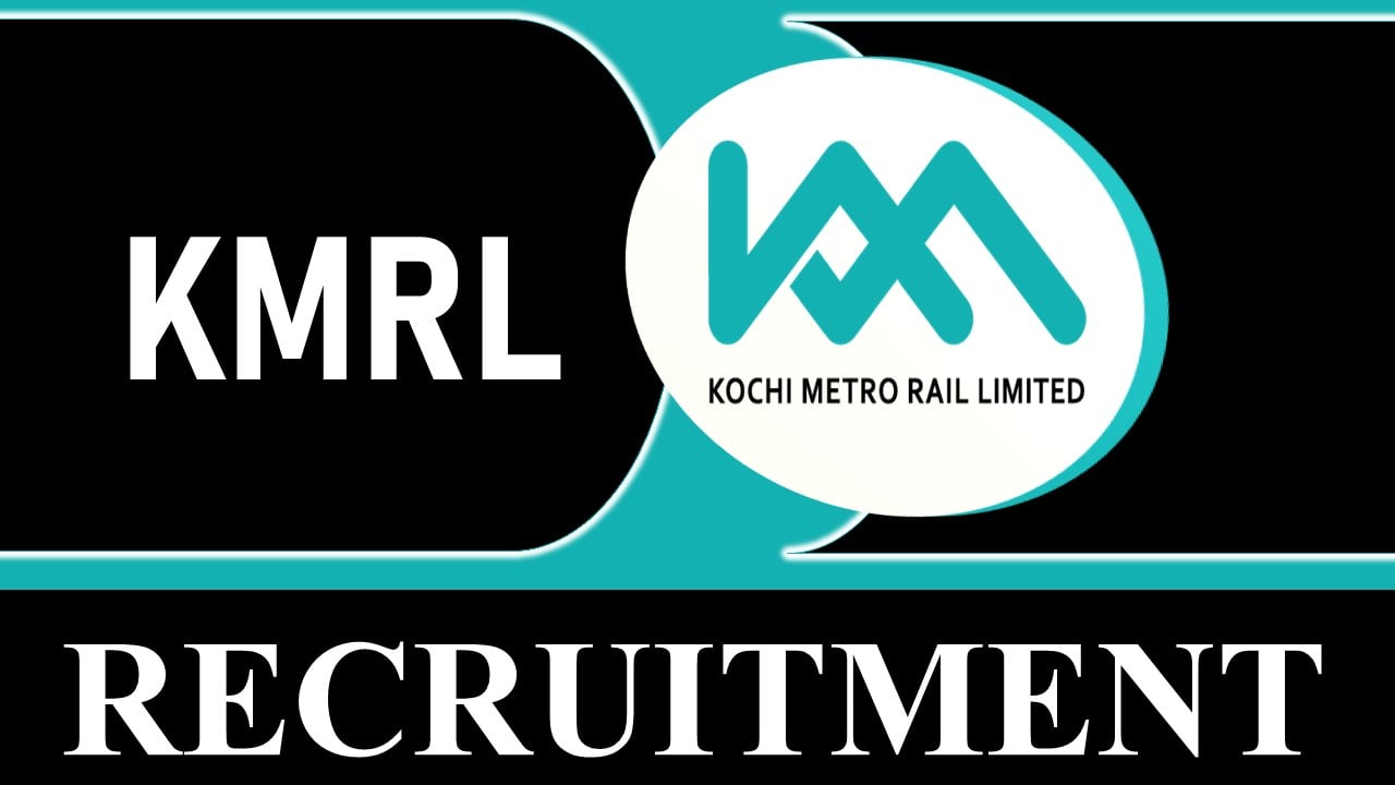 Kochi Metro Rail Recruitment 2023: Monthly Salary Upto 260000, Check Post, Vacancy, Eligibility, Age Limit and How to Apply