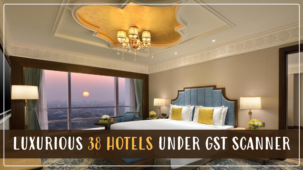 Luxurious 38 Hotels under GST Scanner over Tax Compliance