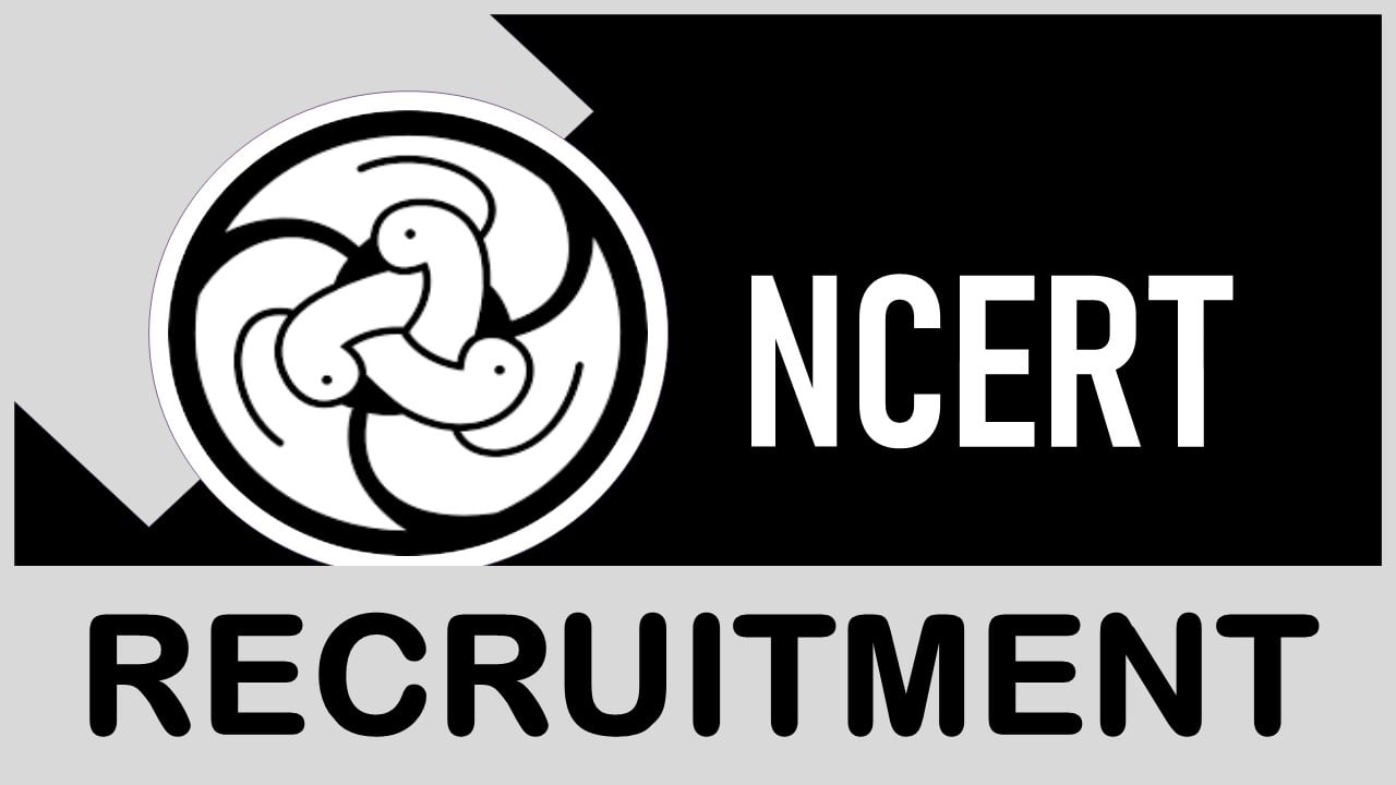 NCERT Recruitment 2023: Check Vacancies, Posts, Age, Qualification, Salary and Interview Details