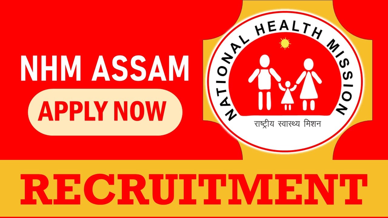 NHM Assam Recruitment 2023: Monthly Salary Upto 97000, Check Post, Qualification and Other Vital Details