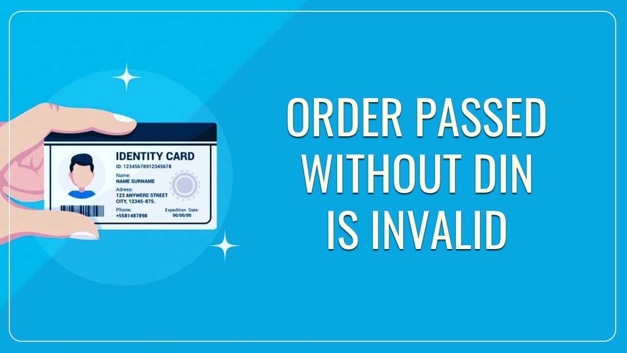 Order passed without DIN invalid and shall be deemed to have never been passed: ITAT