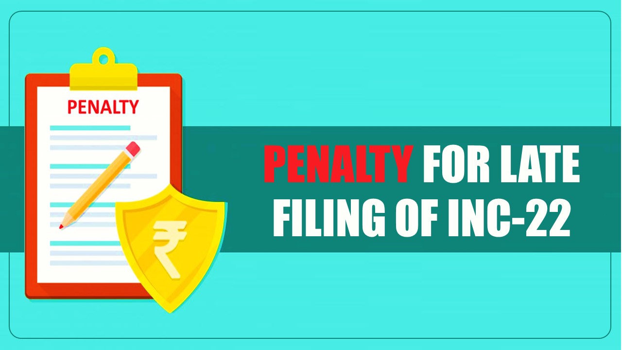 ROC imposes penalty of Rs. 1.12 Lakhs for late filing of INC-22