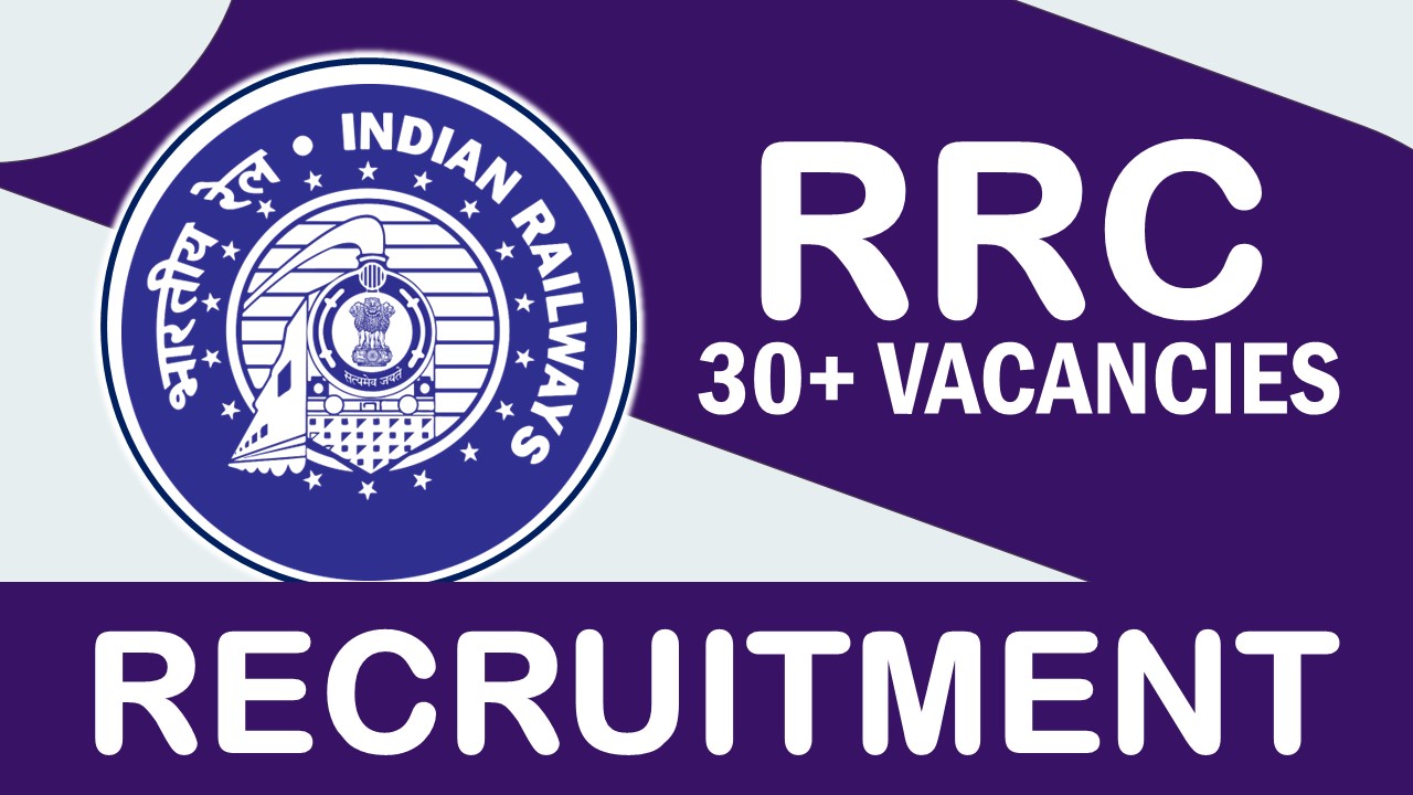 RRC Recruitment 2023: Notification Out for 30+ Positions, Check Post, Qualification, Age, Selection Process and How to Apply