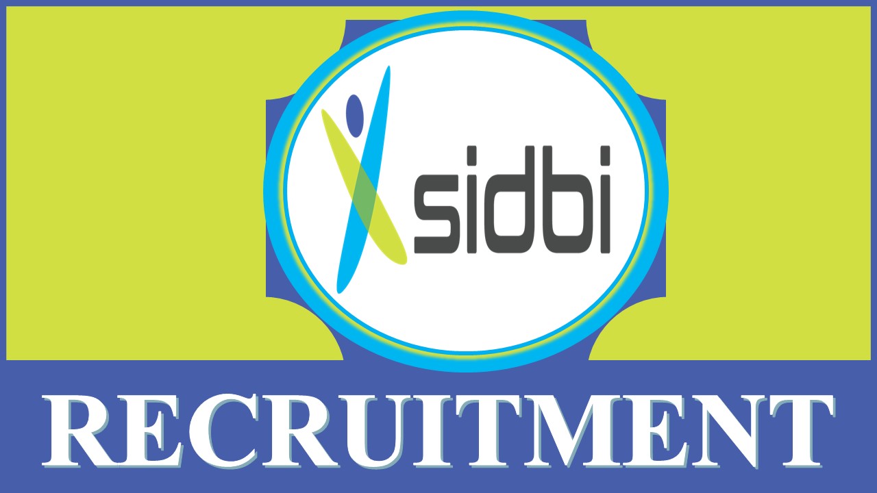 SIDBI Recruitment 2023: New Notification Out for 50 Vacancies, Check Post, Salaries, Qualification, and Application Process