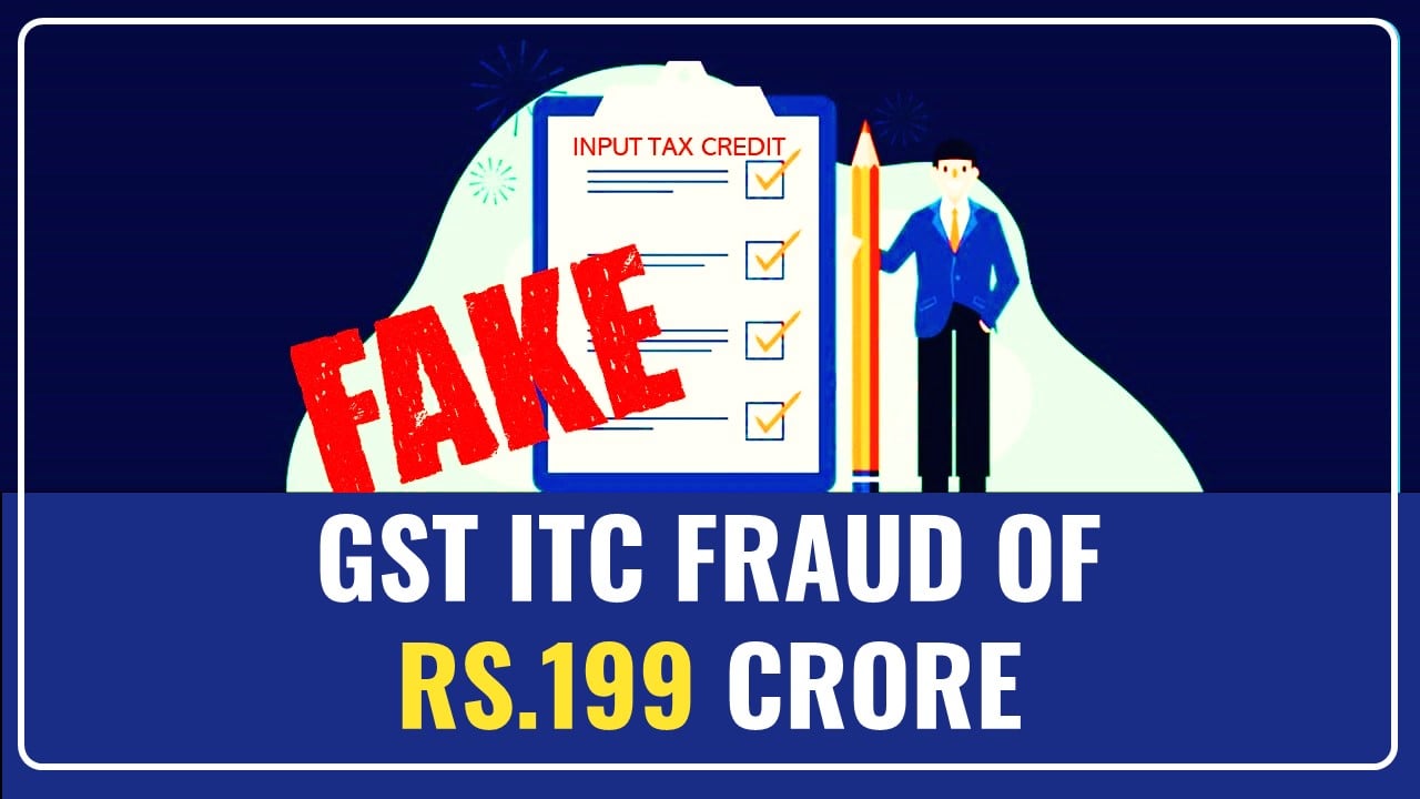 CGST Delhi Officials busts a Syndicate of 48 Fake Firms availing fraudulent ITC of over Rs.199 Crores; 3 Accused Arrested