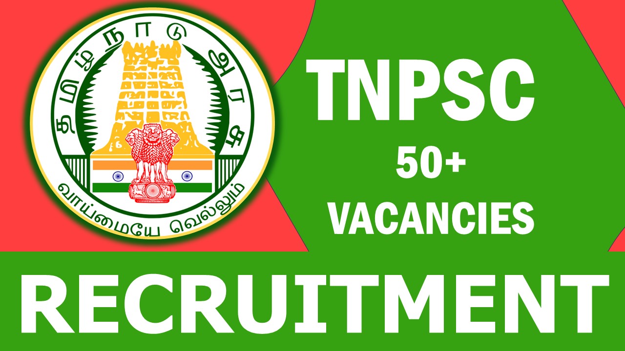 TNPSC Recruitment 2023: Notification Out for 50+ Vacancies, Check Posts, Age, Qualification, Salary and Other Vital Details