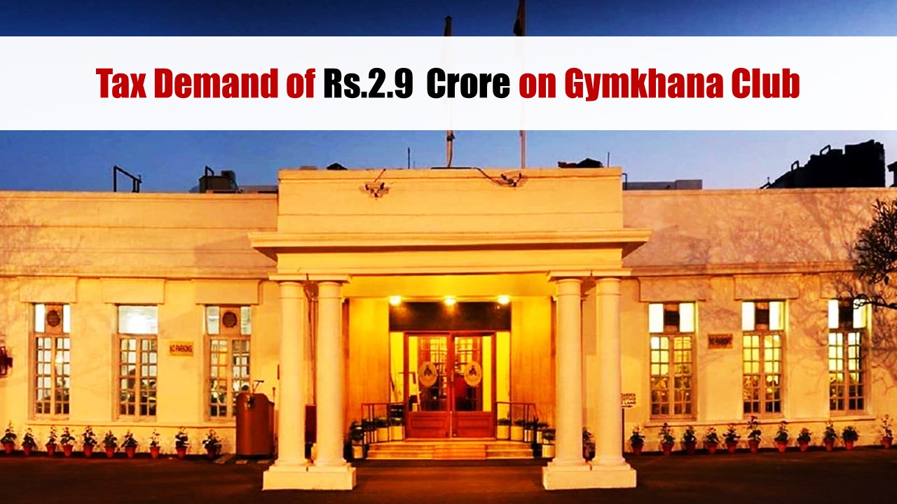 Tax Demand of Rs.2.9  Crore on Gymkhana Club sustained