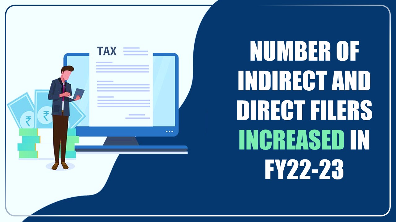 13,992,339 Indirect Tax Filers and 13,82,013 Income Tax Filers in FY 2022-23
