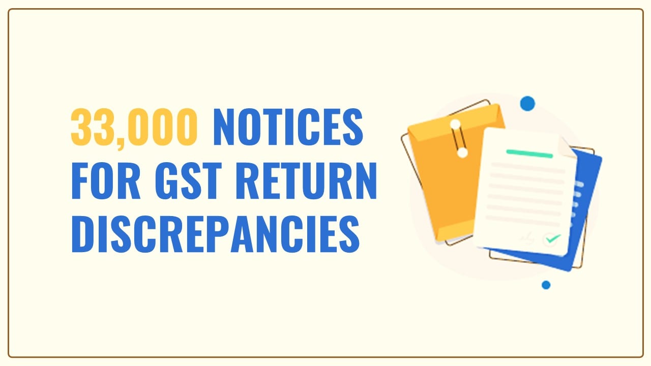 33,000 Notices for GST Return discrepancies in FY18, FY19; CBIC