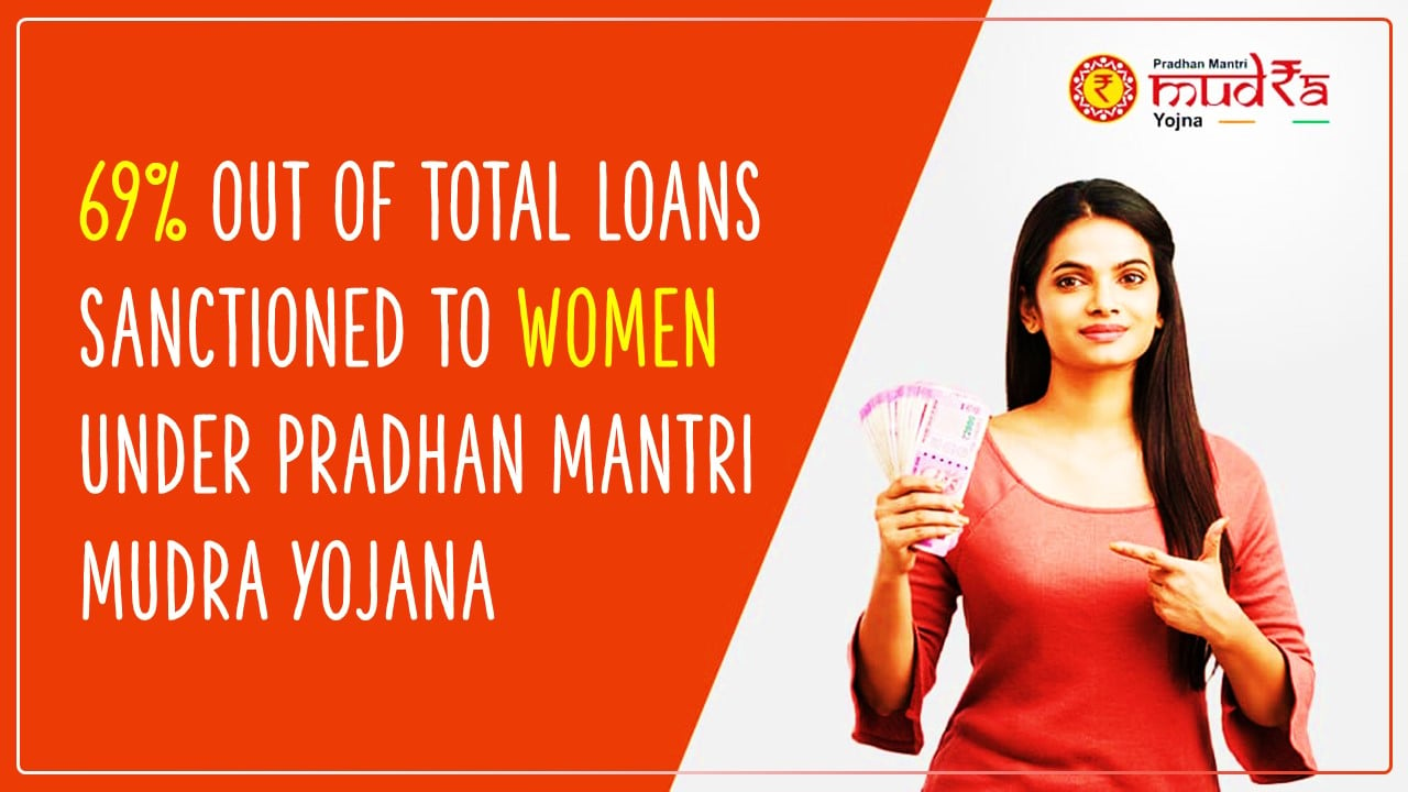 69% out of Total 44.46 Crore Loans sanctioned to Women under Pradhan Mantri Mudra Yojana