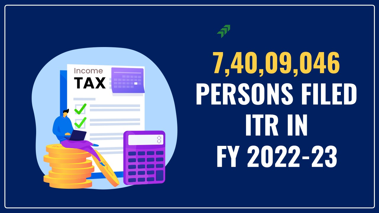 7,40,09,046 persons filed ITR in FY 2022-23
