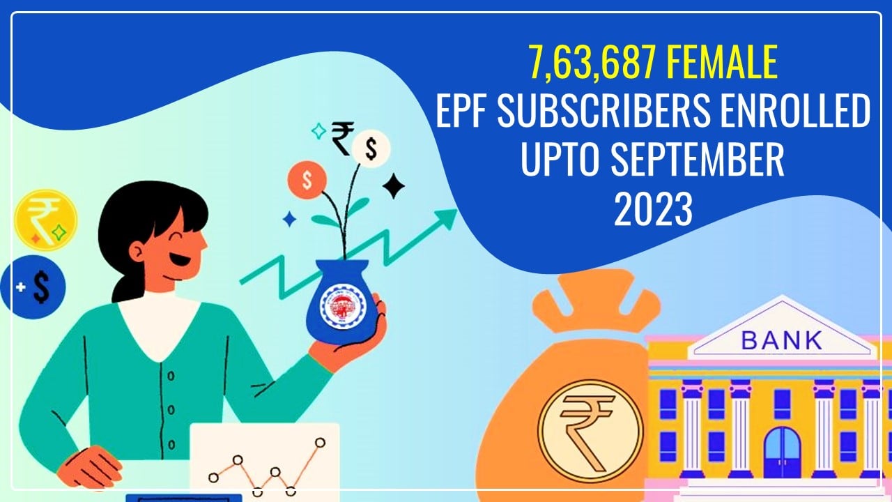 7,63,687 Female EPF Subscribers enrolled upto September 2023