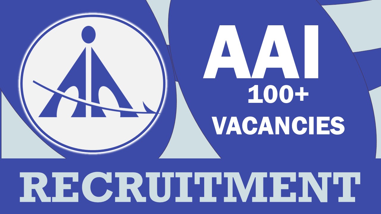 AAI Recruitment 2023: New Notification Out for Bumper Vacancies, Check Posts, Vacancies, Qualification and Process to Apply
