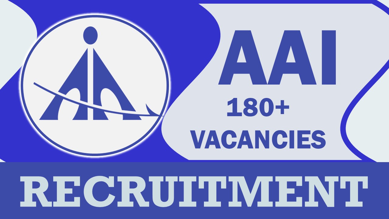 AAI Recruitment 2023: New Notification Out for 180+ Vacancies, Check Post, Age, Qualification, Salary and Other Vital Details