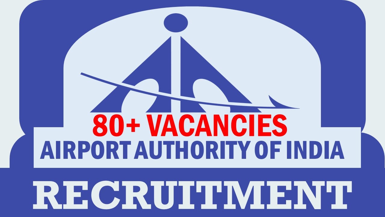 AAI Recruitment 2024: Notification Out for 80+ Vacancies, Chek Post, Age, Qualification, Salary and Process to Apply