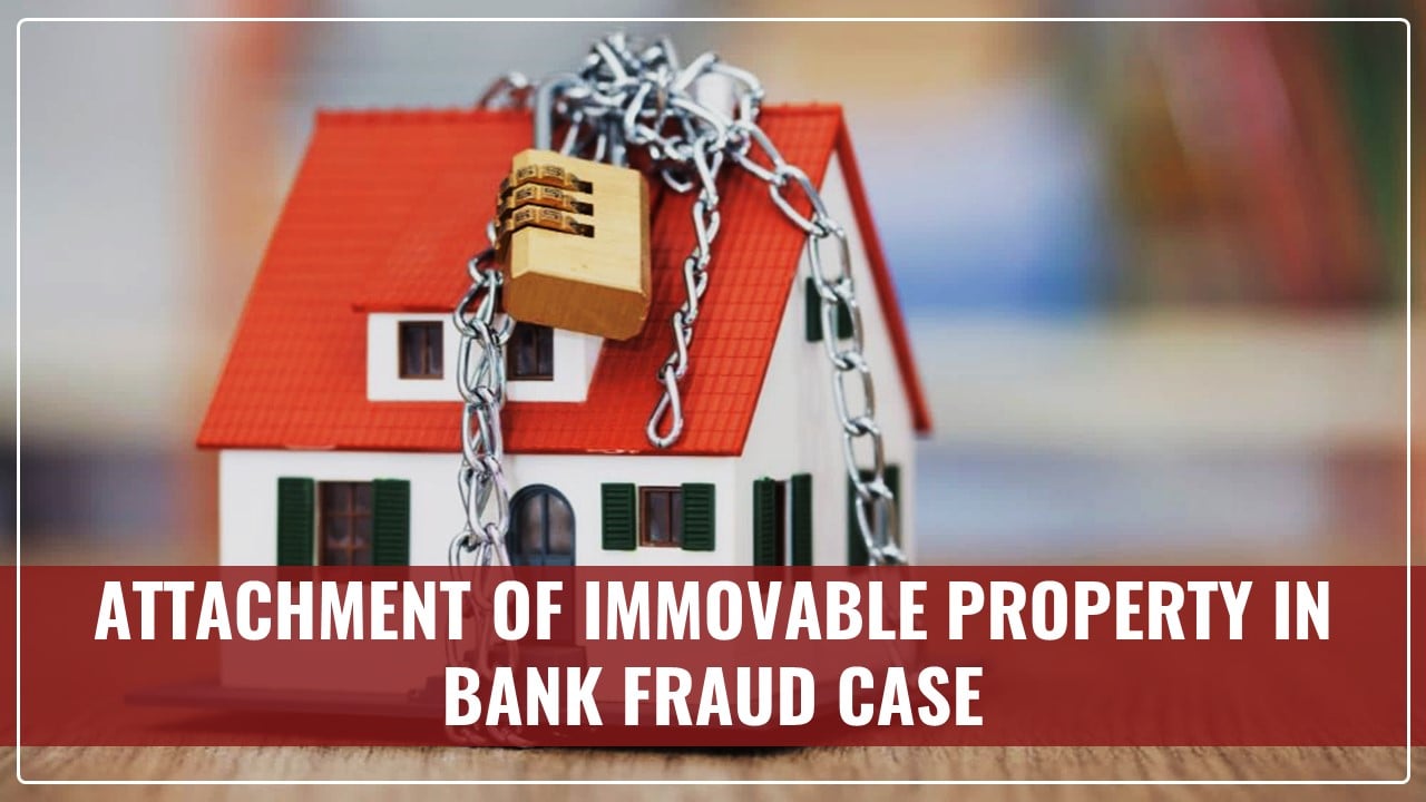 ED attached immovable property worth Rs.35.10 Crore in Bank Fraud case of Rs.40.92 Crore