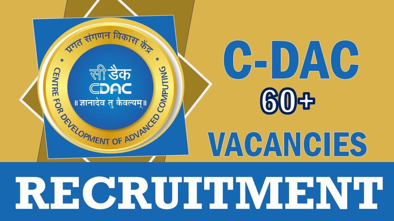 C-DAC Recruitment 2023: Annually Salary Upto 17.52 lakhs, Check Posts, Age, Qualification and Procedure to Apply