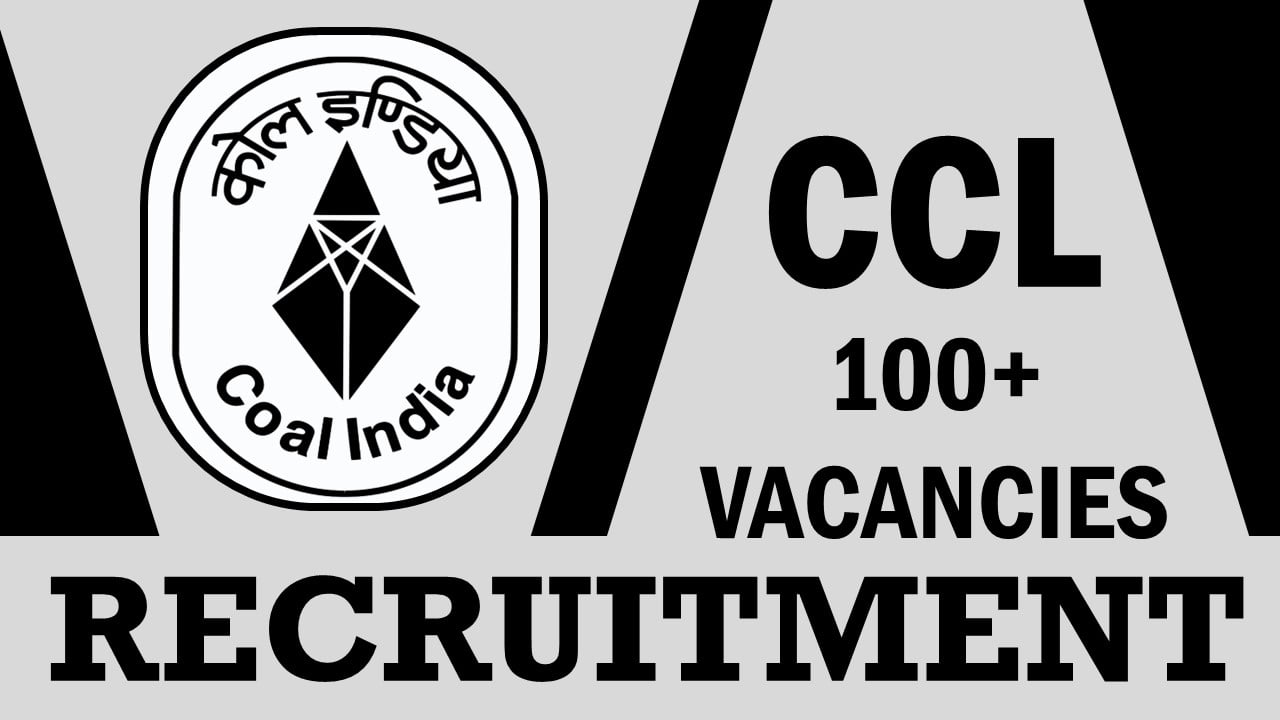 CCL Recruitment 2023: Notification Out for 100+ Vacancies, Check Post, Qualifications, and Other Details