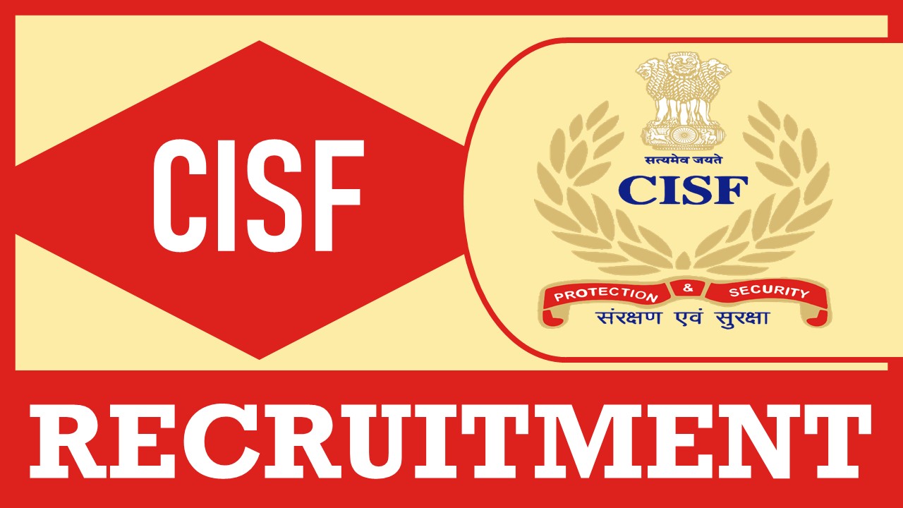 CISF Recruitment 2023: Check Post, Vacancies, Age, Qualification and Other Vital Details