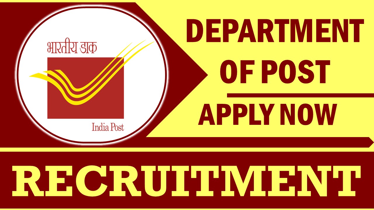 Department of Post Recruitment 2023: Monthly Salary Up to 63200, Check Post, Vacancies, Age, Qualification and Application Procedure