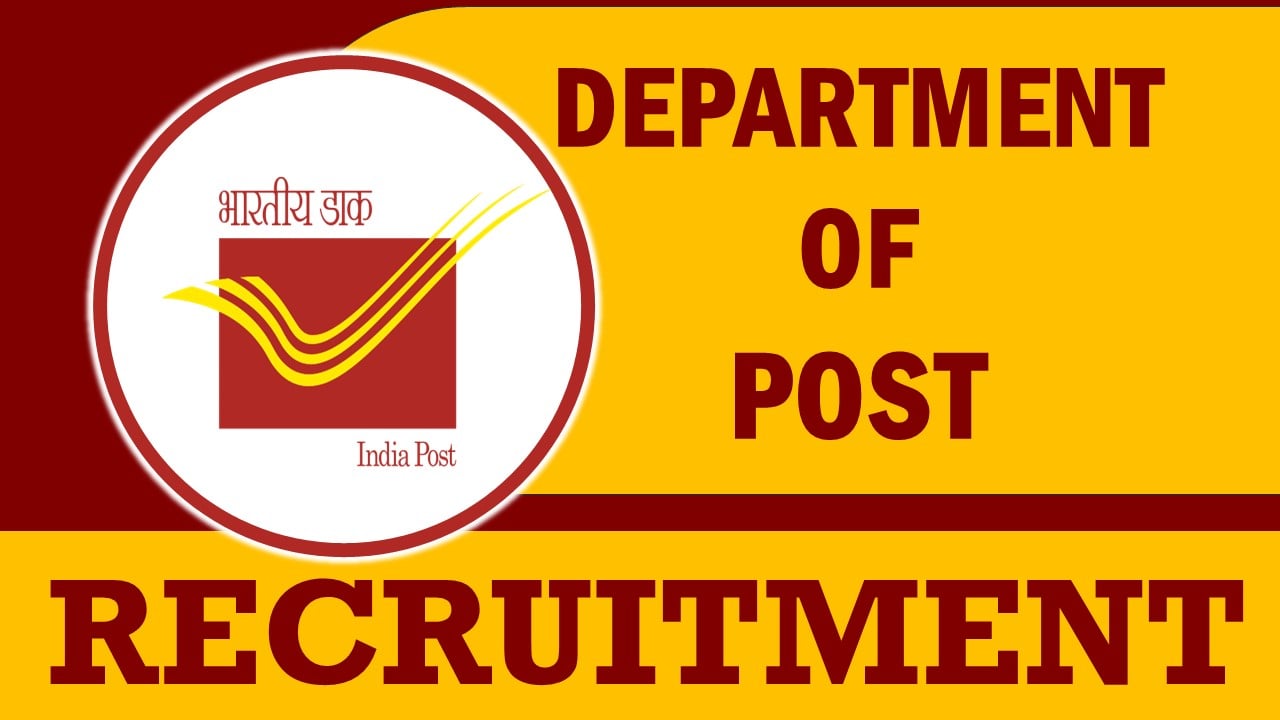 Department of Post Recruitment 2024: Monthly Salary upto 63200, Check Post, Vacancies, Eligibility, and How to Apply
