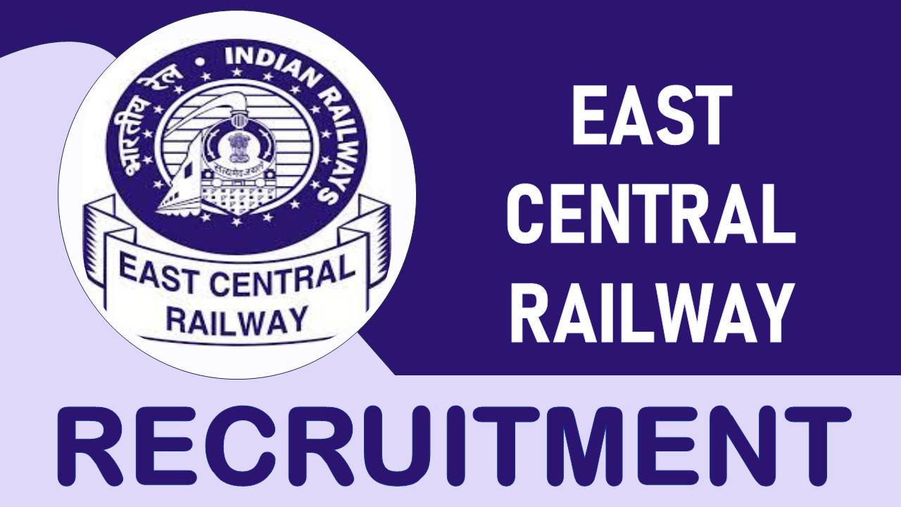 East Central Railway Recruitment 2023: Check Vacancies, Post, Age, Qualification, Salary and How to Apply