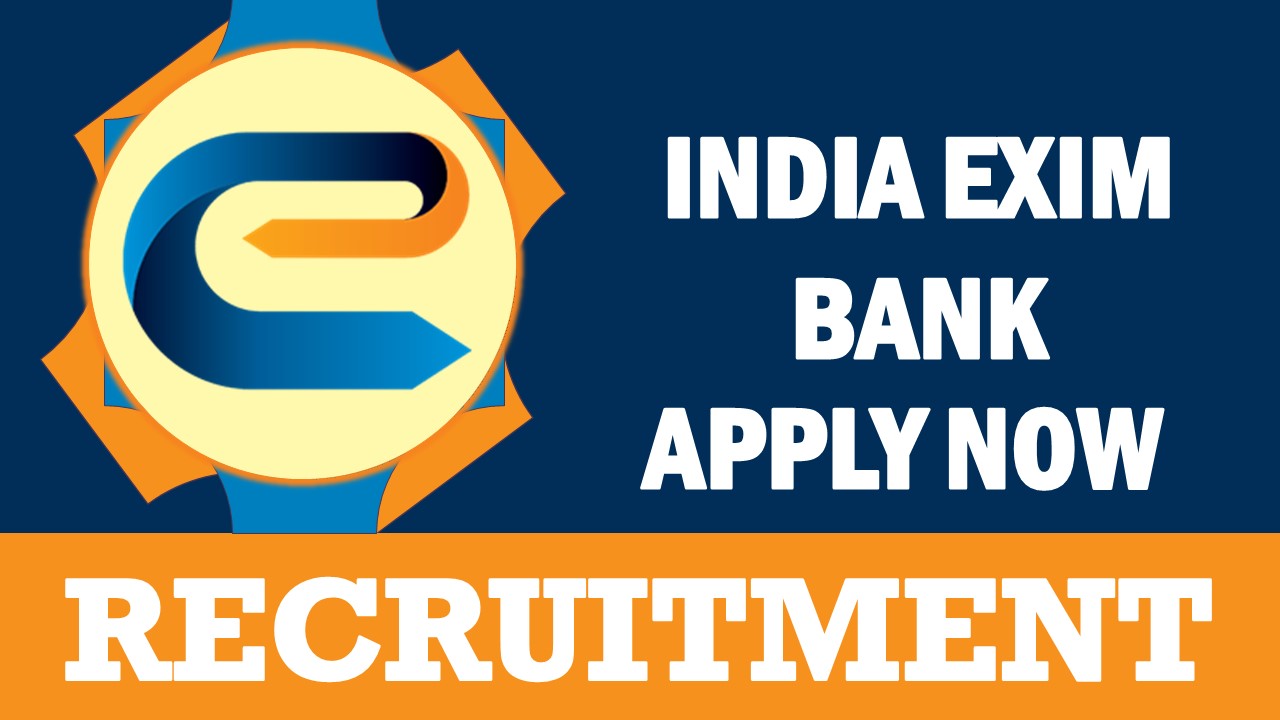 India Exim Bank Recruitment 2023: Salary Upto Rs. 60000+ Per Month, Check Posts, Age, Qualification, Salary and Process to Apply