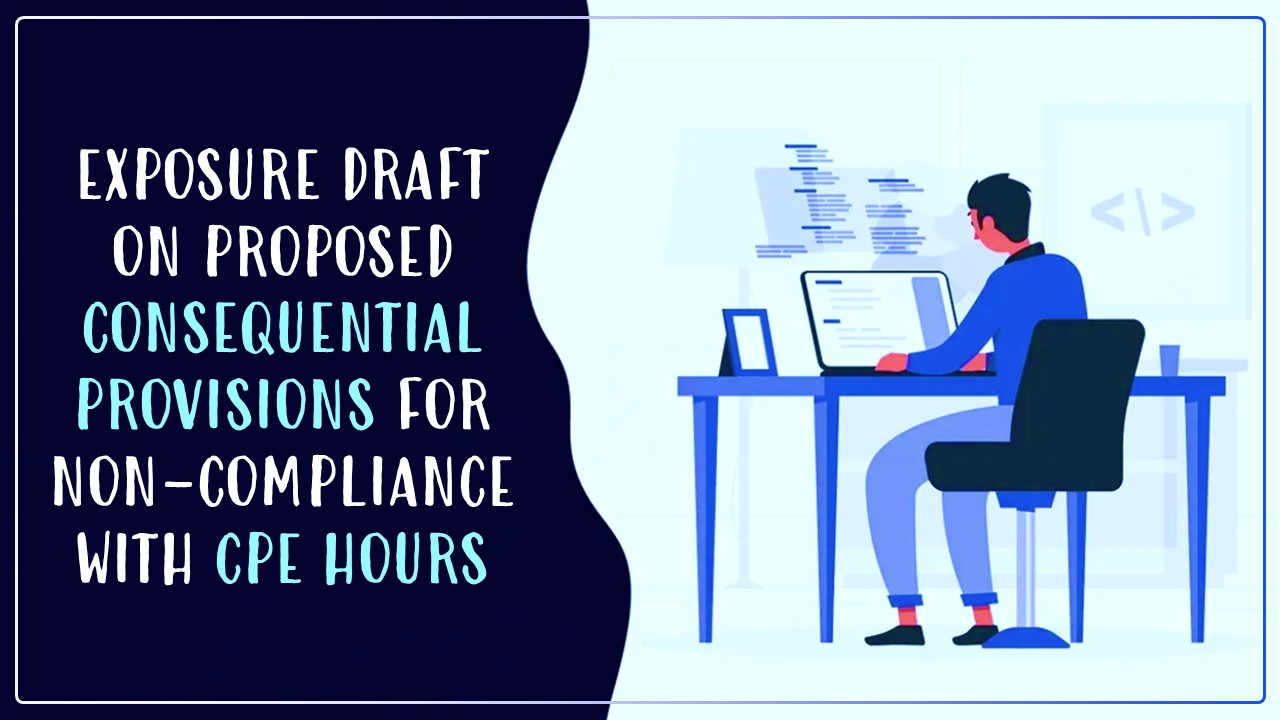 ICAI releases Exposure Draft on proposed Consequential provisions for non-compliance with CPE hours