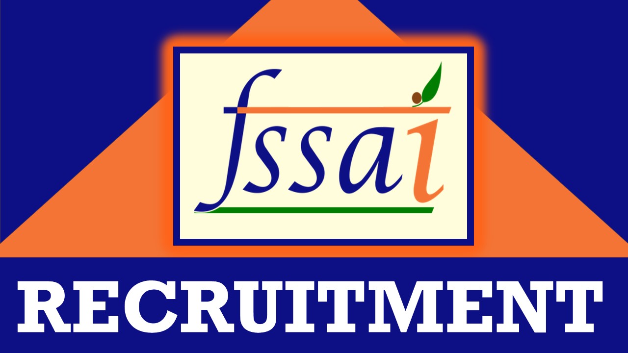 FSSAI Recruitment 2023: Monthly Salary Up to 10000, Check Post, Salary, Qualification and How to Apply