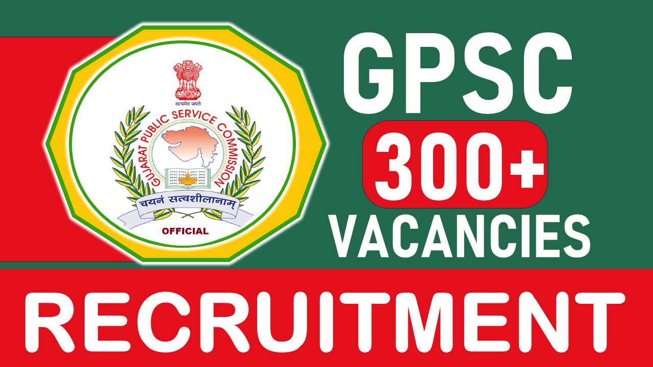 GPSC Recruitment 2023: New Notification Out for 300+ Vacancies, Check Position, Qualification, Age, Selection Procedure and How to Apply