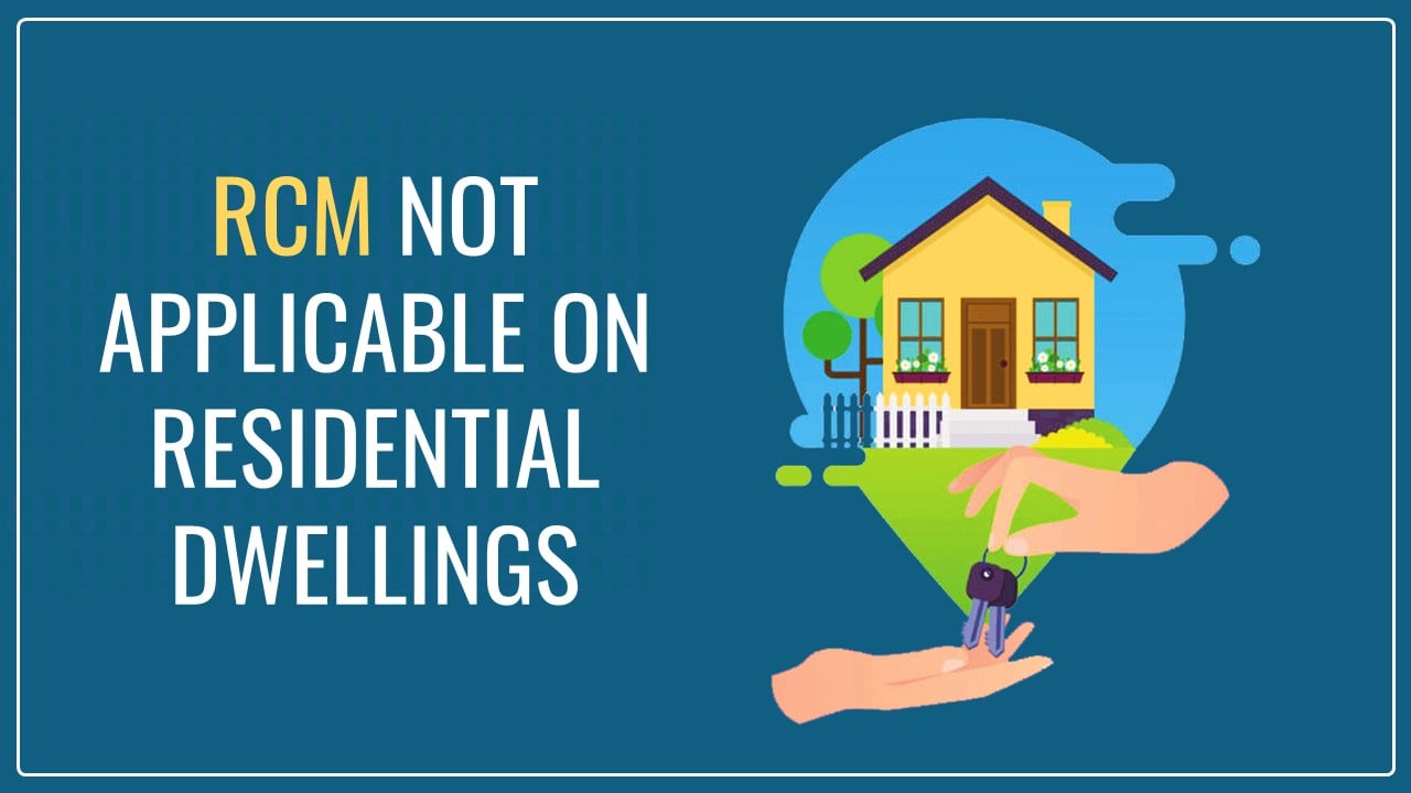 GST RCM not applicable on Residential Dwellings Leased for Commercial Use [Read AAR Order]
