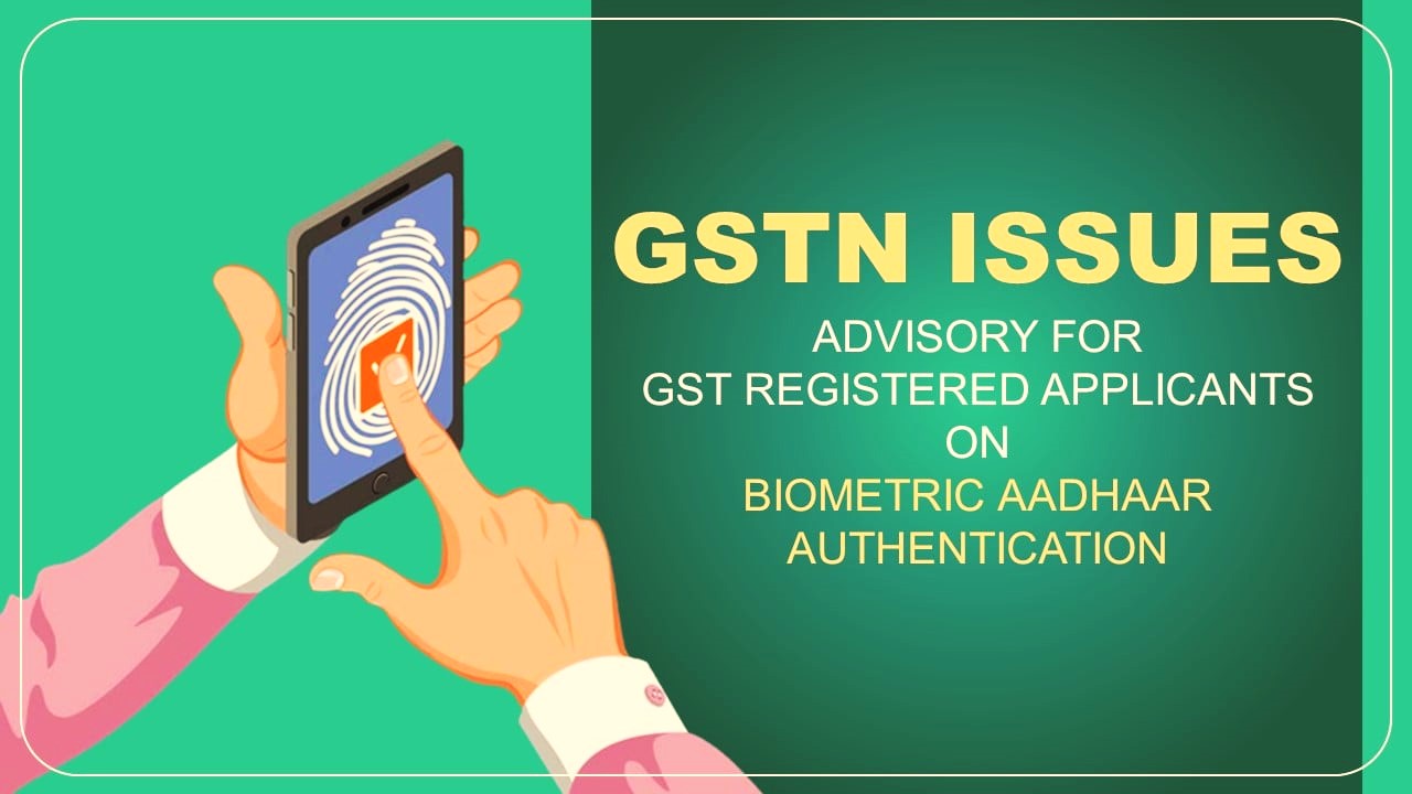GSTN Advisory on Biometric-Based Aadhaar Authentication for GST Registration in Andhra Pradesh