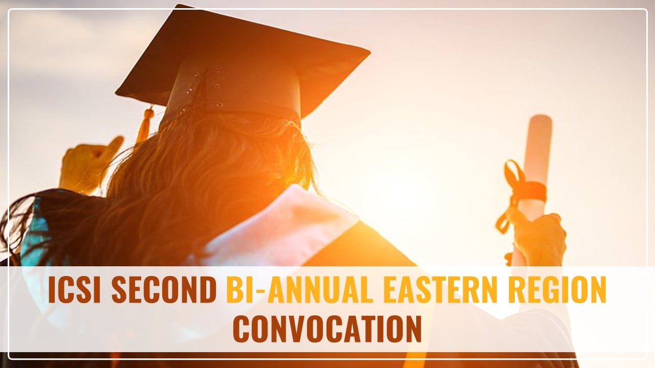 ICSI Second BI-Annual Eastern Region Convocation in Jan 2024; Know the Dates and Other Details