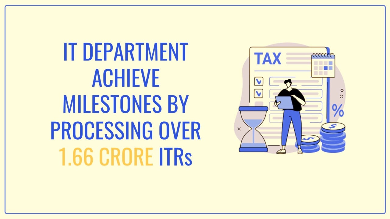 Income Tax Department achieves Milestones by Processing over 1.66 crore ITRs in a single day