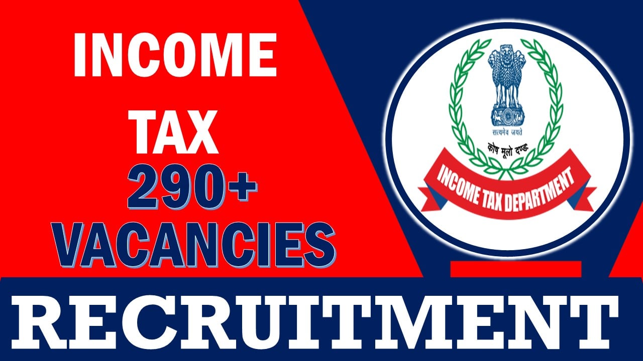 Income Tax Recruitment 2024: Bumper Vacancies Notification Out, Check Post, Qualification, Selection Procedure and How to Apply