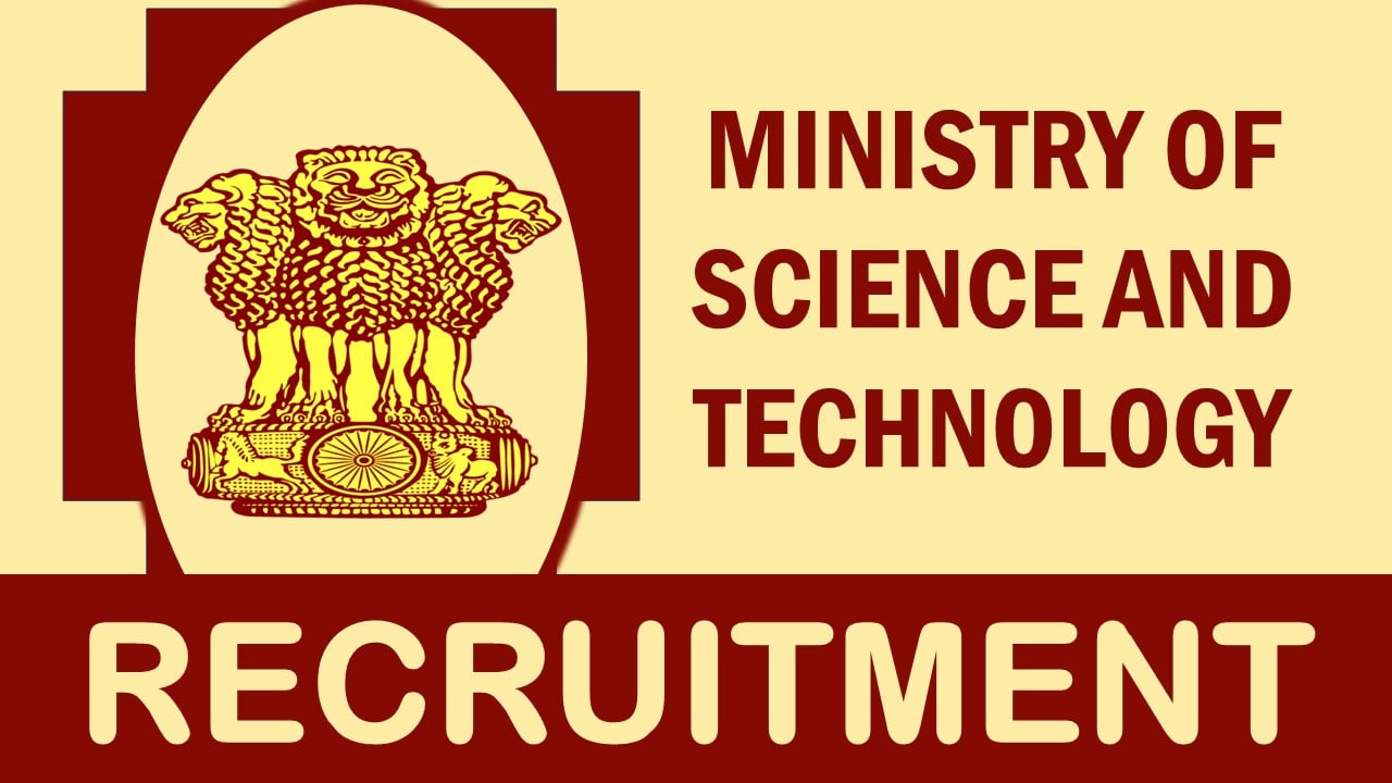 Ministry of Science and Technology Recruitment 2023: Monthly Salary Upto 224100, Check Post, Qualifications, Age, Selection Process and How to Apply