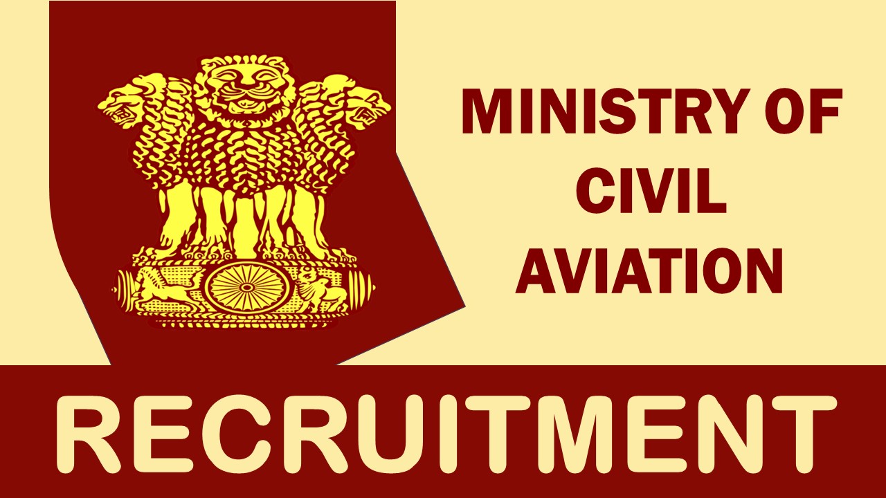 Ministry of Civil Aviation Recruitment 2023: Notification Out for 50+ Vacancies, Check Posts, Qaulification, Age, Selection Process, and How to Apply