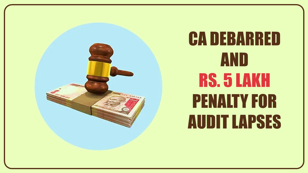 NFRA debars CA for Five year with 5 Lakhs Penalty for Audit Lapses