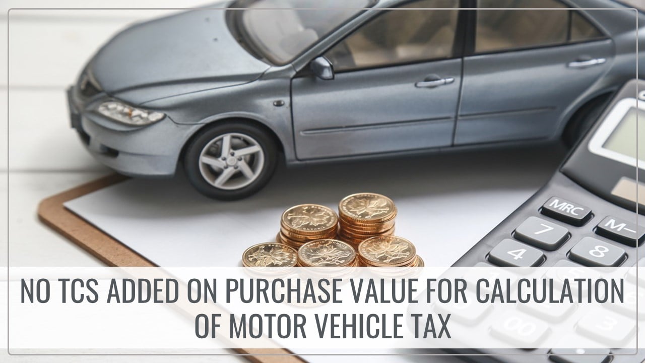 No TCS to be Added to purchase value for calculation of Motor Vehicle Tax [Read Order]